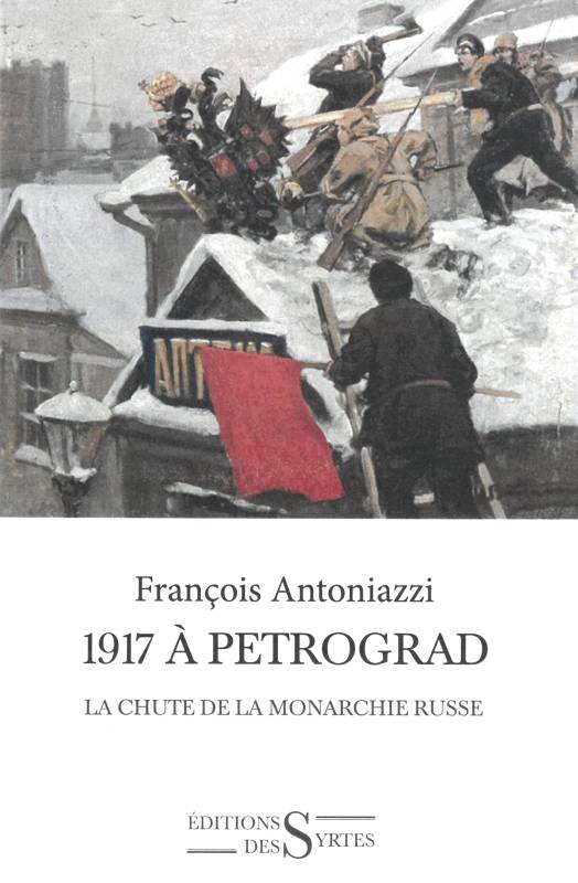 1917 à Petrograd. La chute de la monarchie russe, par François Antoniazzi. 2017-10-19
